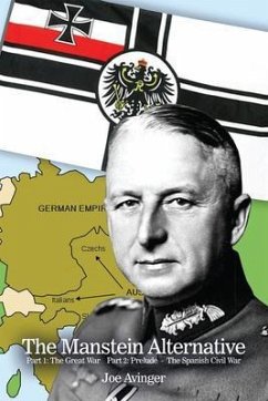 The Manstein Alternative: Part 1: The Great War - Part 2 (eBook, ePUB) - Avinger, Joe