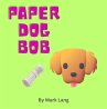 Paper Dog Bob (The Paper Dog Bob... - Bild 1