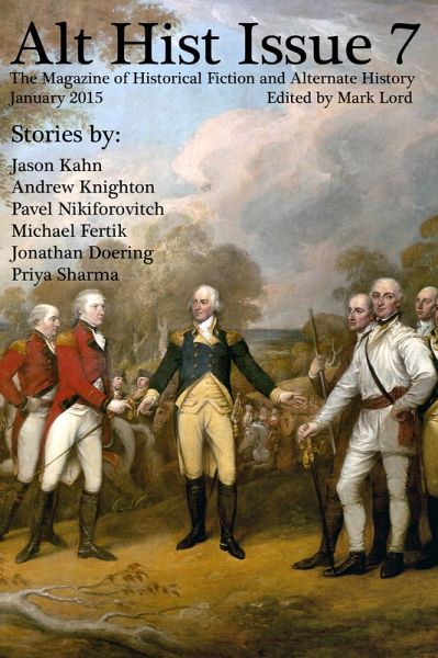 Alt Hist Issue 7: The Magazine of Historical Fiction and Alternate History (eBook, ePUB) Alt Hist Issue 7: The Magazine of Historical Fiction and Alternate History (eBook, ePUB)