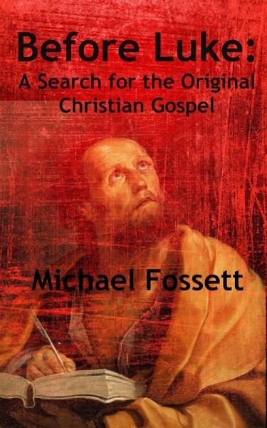 Before Luke: A Search for the Original Christian Gospel (eBook, ePUB)