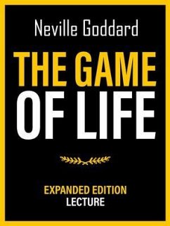 The Game Of Life - Expanded Edition Lecture (eBook, ePUB) - Neville Goddard