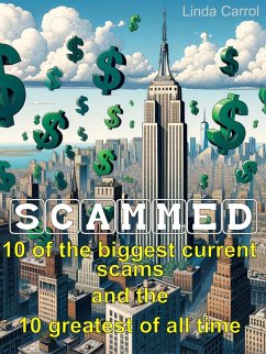 SCAMMED: 10 of the Biggest Current Scams and the 10 Greatest of All Time (eBook, ePUB) - Carrol, Linda