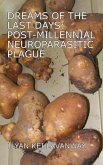 Dreams of the Last Days: Post-Millennial Neuroparasitic Plague (eBook, ePUB) Dreams of the Last Days: Post-Millennial Neuroparasitic Plague (eBook, ePUB)