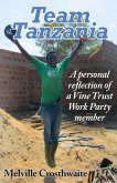 Team Tanzania: A Personal Reflection of a Vine Trust Work Party Member (eBook, ePUB) Team Tanzania: A Personal Reflection of a Vine Trust Work Party Member (eBook, ePUB)
