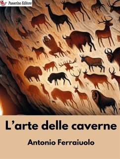 L'arte delle caverne (eBook, ePUB) - Ferraiuolo, Antonio