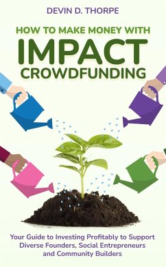 Cover How to Make Money with Impact Crowdfunding: Your Guide to Investing Profitably to Support Diverse Founders, Social Entrepreneurs and Community Builders (eBook, ePUB)