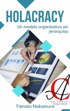 Holacracy: Un modelo organizativo sin jerarquías (eBook, ePUB) - Nakamura, Yamato