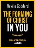 The Forming Of Christ In You - Expanded Edition Lecture (eBook, ePUB) The Forming Of Christ In You - Expanded Edition Lecture (eBook, ePUB)