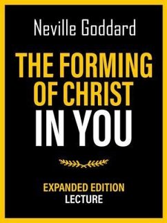 The Forming Of Christ In You - Expanded Edition Lecture (eBook, ePUB) - Neville Goddard