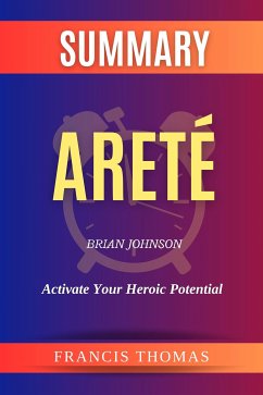 Summary of Areté by Brian Johnson - Activate Your Heroic Potential (eBook, ePUB) - thomas, francis