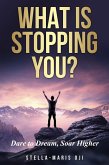 What is Stopping You? Dare to Dream, Soar Higher (eBook, ePUB) What is Stopping You? Dare to Dream, Soar Higher (eBook, ePUB)