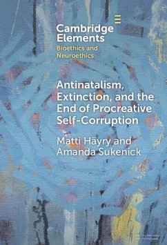 Antinatalism, Extinction, and the End of Procreative Self-Corruption (eBook, ePUB) - Hayry, Matti; Sukenick, Amanda