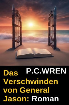 Das Verschwinden von General Jason: Roman (eBook, ePUB) - Wren, P. C.