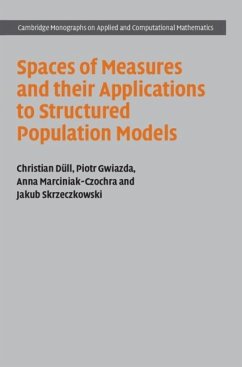 Spaces of Measures and their Applications to Structured Population Models (eBook, PDF) - Dull, Christian; Gwiazda, Piotr; Marciniak-Czochra, Anna; Skrzeczkowski, Jakub