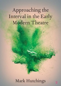 Approaching the Interval in the Early Modern Theatre (eBook, ePUB) - Hutchings, Mark