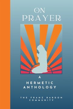 On Prayer: A Hermetic Anthology by The Franz Bardon Community (eBook, ePUB) - Community, The Franz Bardon