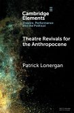 Theatre Revivals for the Anthropocene (eBook, ePUB)