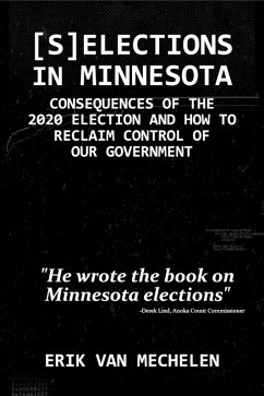 Selections in Minnesota: Consequences of the 2020 Election and How to Reclaim Control of Our Government (eBook, ePUB) - Mechelen, Erik van