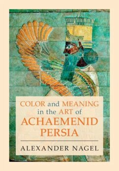 Color and Meaning in the Art of Achaemenid Persia (eBook, PDF) - Nagel, Alexander