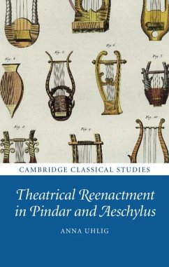 Theatrical Reenactment in Pindar and Aeschylus (eBook, PDF) - Uhlig, Anna (University of California