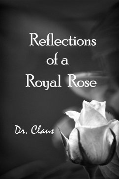Reflections Of A Royal Rose (eBook, ePUB) - Claus Reflections Of A Royal Rose (eBook, ePUB) - Claus