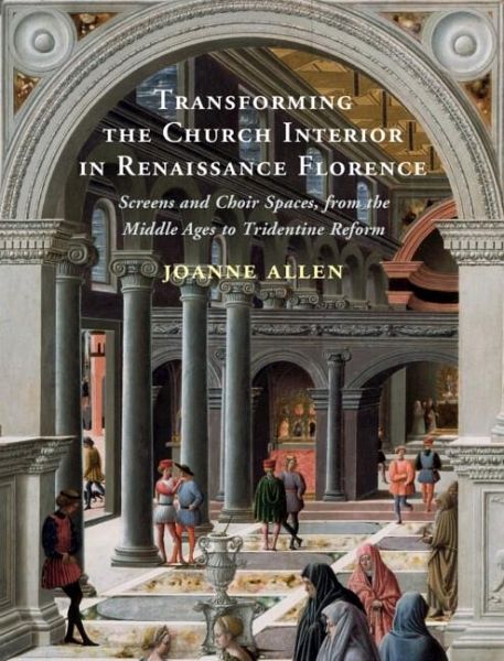 Transforming the Church Interior in Renaissance Florence (eBook, ePUB) Transforming the Church Interior in Renaissance Florence (eBook, ePUB)