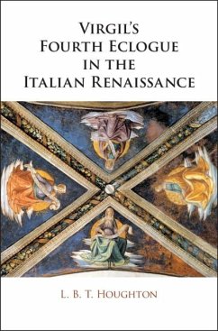 Virgil's Fourth Eclogue in the Italian Renaissance (eBook, PDF) - Houghton, L. B. T.