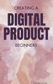 Creating A Digital Product- Beginner's (eBook, ePUB)