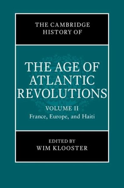 Cambridge History of the Age of Atlantic Revolutions: Volume 2, France, Europe, and Haiti (eBook, ePUB) Cambridge History of the Age of Atlantic Revolutions: Volume 2, France, Europe, and Haiti (eBook, ePUB)