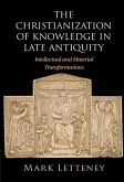 Christianization of Knowledge in Late Antiquity (eBook, ePUB) Christianization of Knowledge in Late Antiquity (eBook, ePUB)
