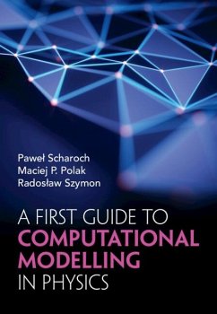 First Guide to Computational Modelling in Physics (eBook, PDF) - Scharoch, Pawel (Wroclaw University of Science and Technology); Polak, Maciej P. (University of Wisconsin; Szymon, Radoslaw (Wroclaw University of Science and Technology)