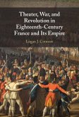 Theater, War, and Revolution in Eighteenth-Century France and Its Empire (eBook, ePUB)