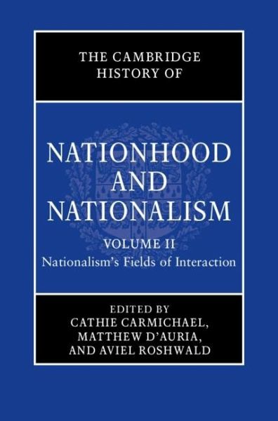 Cambridge History of Nationhood and Nationalism: Volume 2, Nationalism's Fields of Interaction (eBook, PDF) Cambridge History of Nationhood and Nationalism: Volume 2, Nationalism's Fields of Interaction (eBook, PDF)