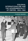 Colonial Internationalism and the Governmentality of Empire, 1893-1982 (eBook, PDF)