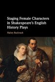 Staging Female Characters in Shakespeare's English History Plays (eBook, PDF)
