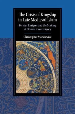 The Crisis of Kingship in Late Medieval Islam (eBook, PDF) - Markiewicz, Christopher (University of Birmingham)