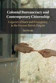 Colonial Bureaucracy and Contemporary Citizenship (eBook, ePUB)