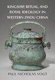 Kingship, Ritual, and Royal Ideology in Western Zhou China (eBook, ePUB)
