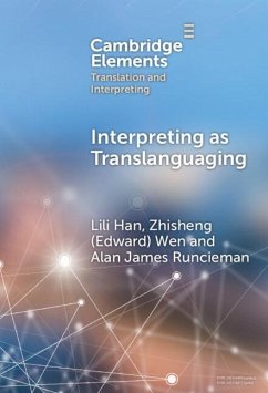 Interpreting as Translanguaging (eBook, ePUB) - Han, Lili; Wen, Zhisheng (Edward); Runcieman, Alan James