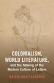Colonialism, World Literature, and the Making of the Modern Culture of Letters (eBook, PDF) Colonialism, World Literature, and the Making of the Modern Culture of Letters (eBook, PDF)