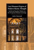 Late Ottoman Origins of Modern Islamic Thought (eBook, ePUB)