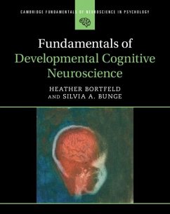 Fundamentals of Developmental Cognitive Neuroscience (eBook, PDF) - Bortfeld, Heather (University of California; Bunge, Silvia A. (University of California