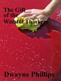 The Gifts of the Wishful Thinkers (eBook, ePUB) The Gifts of the Wishful Thinkers (eBook, ePUB)