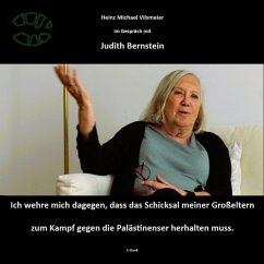 Judith Bernstein - Ich wehre mich dagegen, dass das Schicksal meiner Großeltern zum Kampf gegen die Palästinenser herhalten muss. (eBook, ePUB) - Vilsmeier (D), Heinz Michael