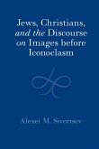 Jews, Christians, and the Discourse on Images before Iconoclasm (eBook, ePUB)