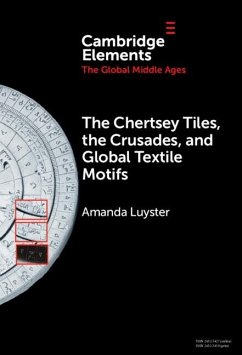 Chertsey Tiles, the Crusades, and Global Textile Motifs (eBook, ePUB) - Luyster, Amanda