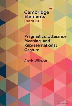 Pragmatics, Utterance Meaning, and Representational Gesture (eBook, PDF) - Wilson, Jack (University of Salford)