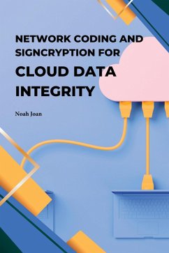 Network Coding and Signcryption for Cloud Data Integrity (eBook, ePUB) - Joan, Noah