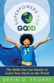 Superpowers for Good: The Skills You Can Master to Leave Your Mark on the World (eBook, ePUB) Superpowers for Good: The Skills You Can Master to Leave Your Mark on the World (eBook, ePUB)