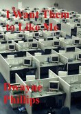 I Want Them to Like Me (eBook, ePUB) I Want Them to Like Me (eBook, ePUB)
